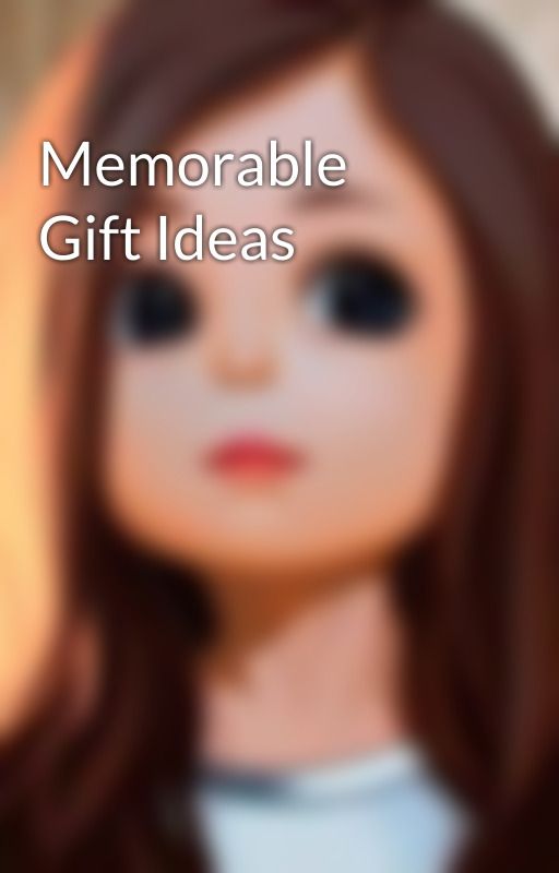 Memorable Gift Ideas by amillie121