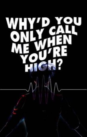 Why'd You Only Call Me When You're High? by lunapaulaaa