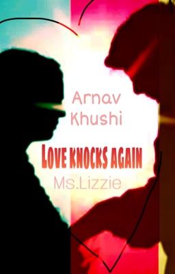 Love knocks again (Arnav Khushi Fan Fiction)- Completed cover