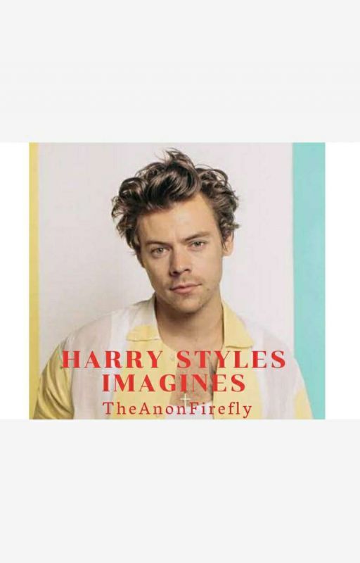 Harry Styles Imagines (COMPLETED) by TheAnonFirefly