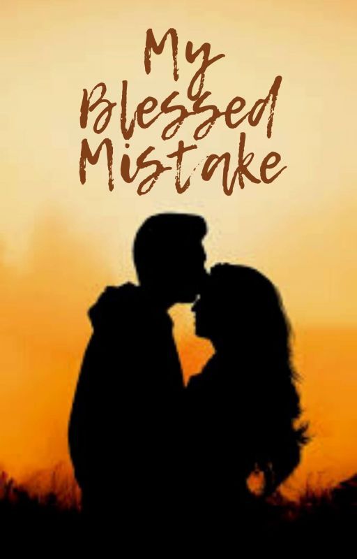 My Blessed Mistake(Completed✔) by FairyLover782