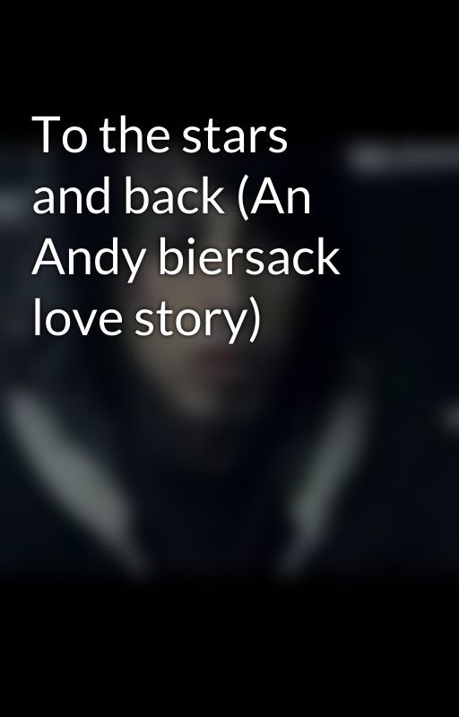 To the stars and back (An Andy biersack love story) by xxbvbxx1