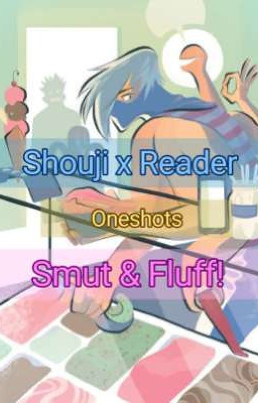 Shouji x Reader Oneshots| Smut and Fluff! by Sirius_Senpai