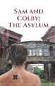 Sam and Colby: The Asylum by traphousereturns