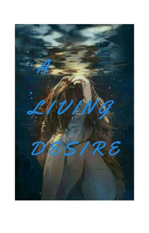 A LIVING DESIRE//#sadbutInspiring  by lilyslildream_