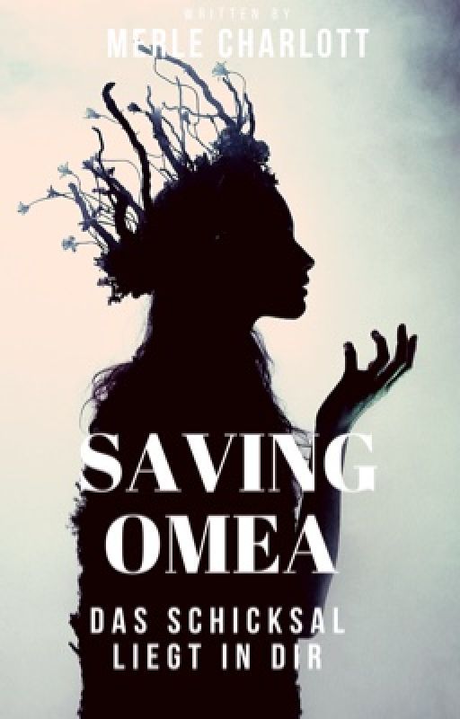 SAVING OMEA - Das Schicksal liegt in dir by writingbarista