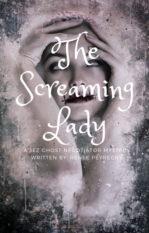 The Screaming Lady, A JEZ Ghost Negotiator Mystery by reneepeyregne