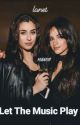 Let The Music Play | CAMREN by camrenlacra