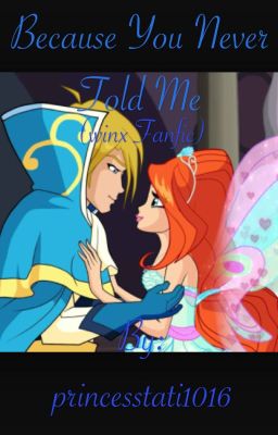 Because You Never Told Me (winx club fanfic part 1) cover