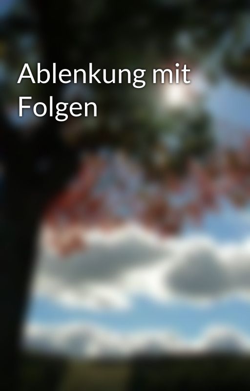 Ablenkung mit Folgen by Malea20