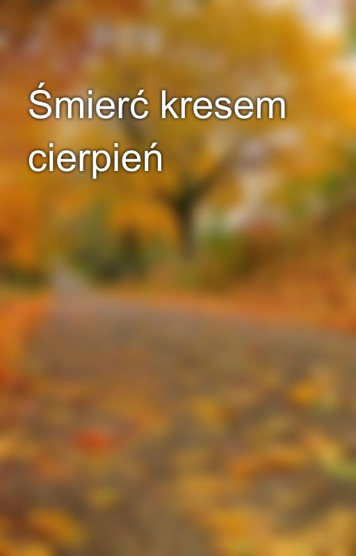 Śmierć kresem cierpień by Katlyn_M