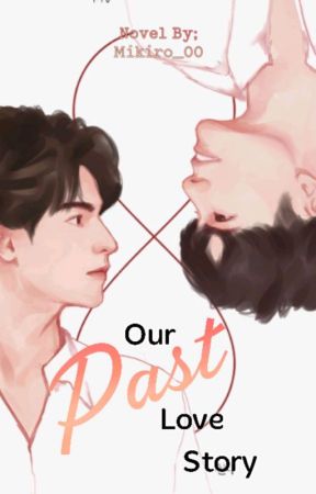 Our Past Love Story (BXB) [ COMPLETED ] by Mikiro_00