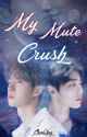 My Mute Crush by _ChenQing_