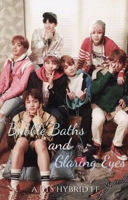 Bubble Baths and Glaring Eyes • BTS hybrid FF cover