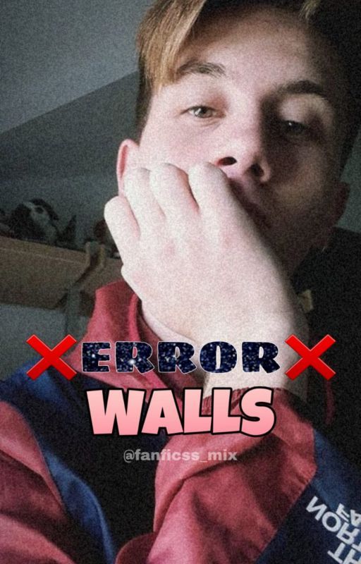 ❌ERROR❌ (WALLS) by FanFicss_Mix