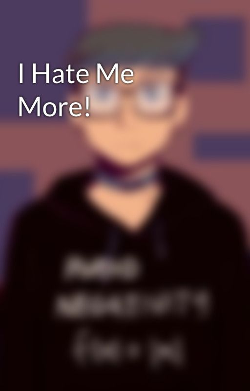 I Hate Me More! by GaaeiMarev