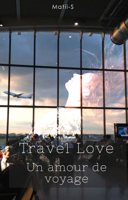 Travel Love : Un amour de voyage. by s3raphyne