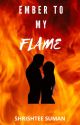 EMBER TO MY FLAME by shree_storyteller