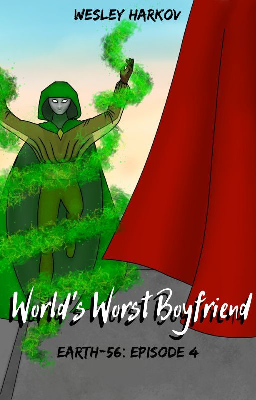 World's Worst Boyfriend | Earth-56: Episode 4 by WesleyHarkov