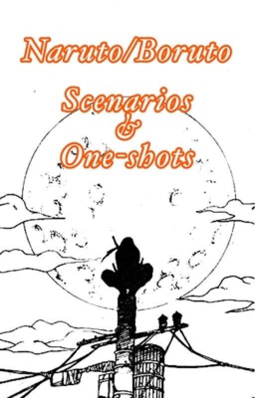 Naruto/Boruto Scenarios & One-shots [Unedited] by ThunderAce04