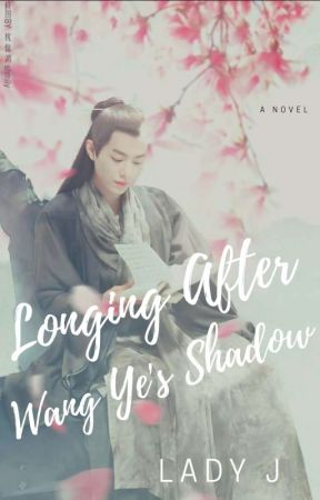 Longing After Wang Ye's Shadow by LadyJWrites