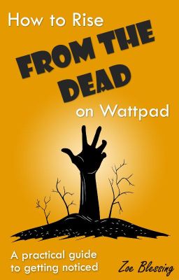 How to Rise From the Dead on Wattpad - A practical guide to getting noticed cover