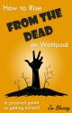 How to Rise From the Dead on Wattpad - A practical guide to getting noticed by Zoe_Blessing