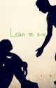 Lean on me by Grace013310