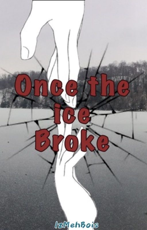 Once the ice broke by IzMehBois