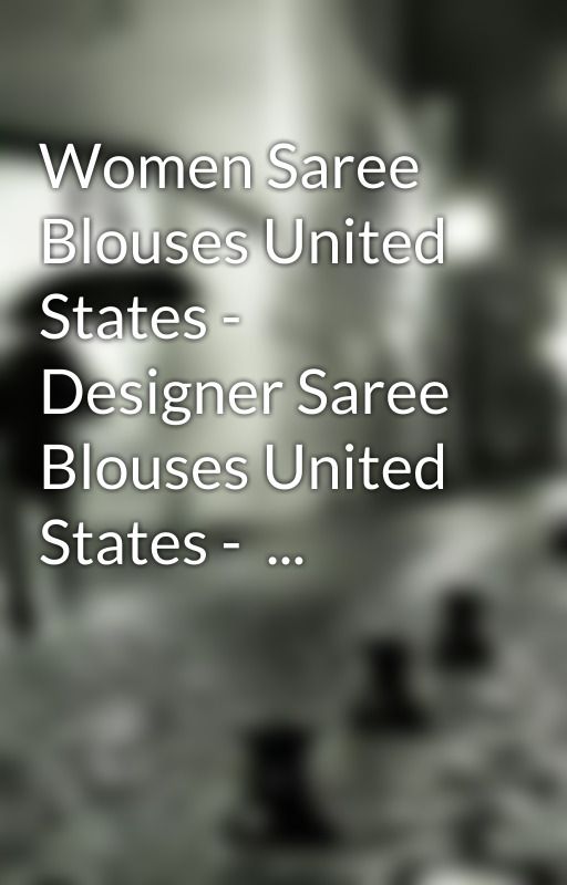 Women Saree Blouses United States - Designer Saree Blouses United States -  ... by carson1bear