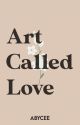 Art Called Love : poetry ✓  by abycee