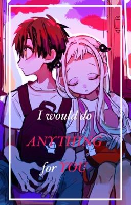 || Hanako x Yashiro Fanfiction! || I Would Do Anything For You || (Completed) cover