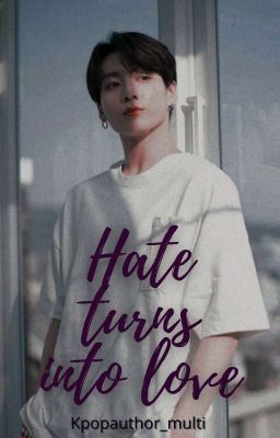 HATE TURNS INTO LOVE || Jungkook X Reader cover