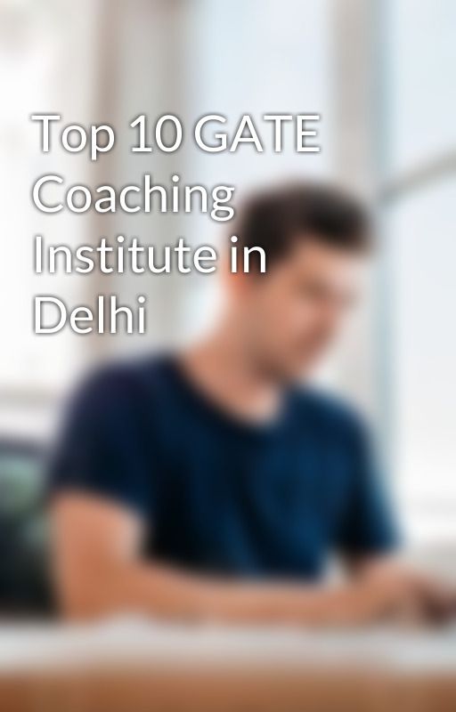 Top 10 GATE Coaching Institute in Delhi by Avinash_Gupta