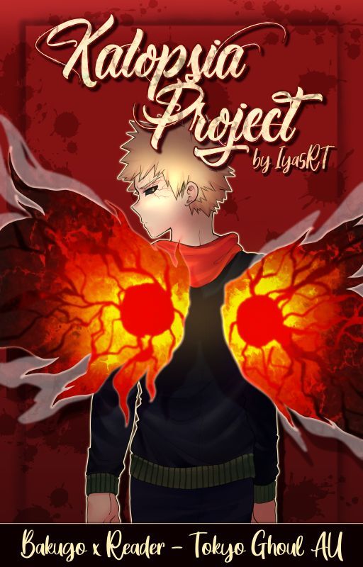 Kalopsia Project [Bakugo Katsuki x Reader - Tokyo Ghoul AU] by Iya5RT