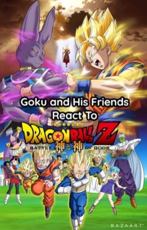 Goku and His Friends React to Dragon Ball Z Battle of Gods by Dbzforlife16