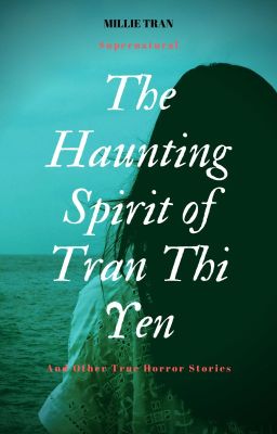 The Haunting Spirit Of Tran Thi Yen And Other True Horror Stories cover