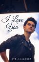 I LOVE YOU by BYE_Imagines