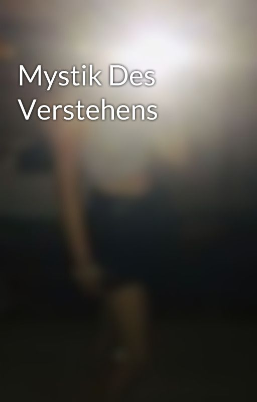 Mystik Des Verstehens by ElisabethMnius