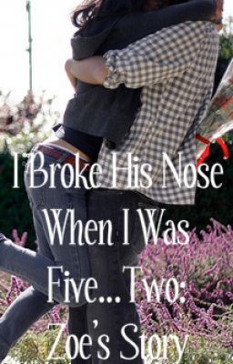 I Broke His Nose When I Was Five...2: Zoe's Story. cover