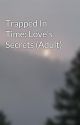 Trapped In Time: Love's Secrets (Adult) by EmilyMillet