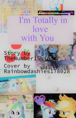 "I'm totally in love with you" - AppleDash Fanfic (ᑕOᗰᑭᒪᗴTᗴᗪ) cover