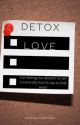 Detox Love by fangirlcomposer