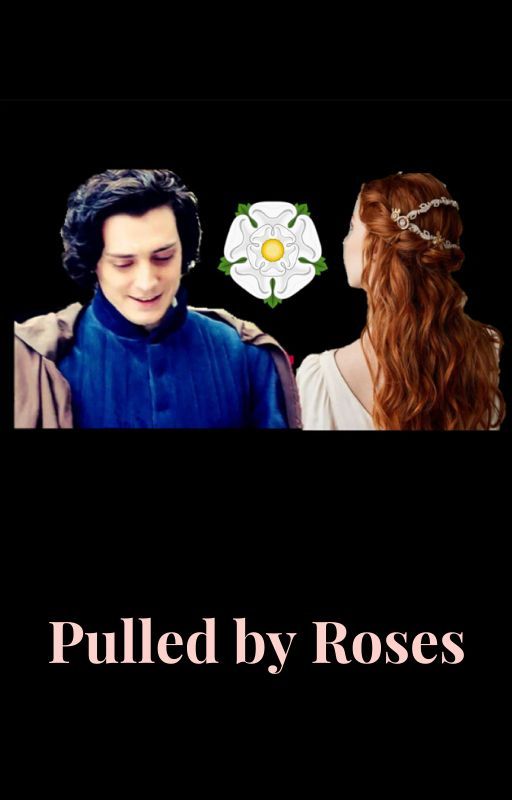 Pulled by Roses- A War of the Roses Story by firebolt36