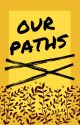 Our Paths by MooneWriting