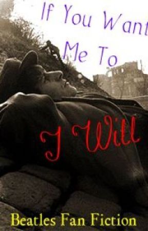 If You Want Me Too, I Will (Beatle Fan Fiction) by Sarathebeatlelover