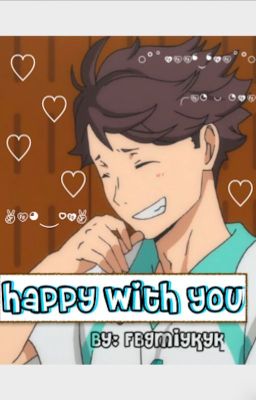 Happy With You [] Oikawa x Reader cover