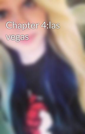 Chapter 4:las vegas by xx_ecml_xx