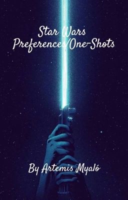 Star Wars Preferences/One-Shots (VERY SLOW UPDATES) cover