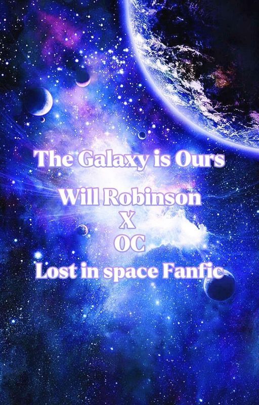 The galaxy is ours (Lost in Space Fanfiction) by AwesomePossum17